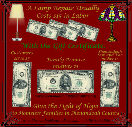 A lamp repair usually costs $15 in labor. With the gift certificate: Costumers save $5 - Family Promise recieves $5 - and Shenandoah Sew and Vac makes $5. 
